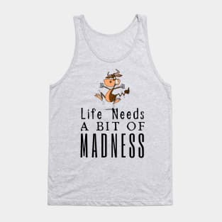 Life Needs A Bit Of Madness Tank Top